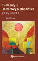 Beauty of Elementary Mathematics, The: And How to Teach It 9811278156 Book Cover