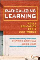 Radicalizing Learning: Adult Education for a Just World 0787998257 Book Cover