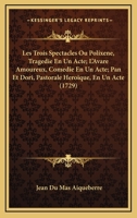 Les Trois Spectacles: Ou Polixene, Com�die En Un Acte; l'Avare Amoureux, Com�die En Un Acte; Pan Et Doris, Pastorale H�roique, En Un Acte; Avec Un Prologue (Classic Reprint) 2329062559 Book Cover