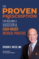 The Proven Prescription: For Building A Successful Cash-Based Medical Practice 109830540X Book Cover