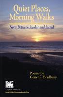 Quiet Places, Morning Walks: Notes Between Secular and Sacred 0989758540 Book Cover