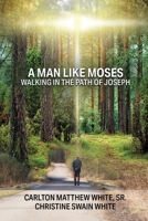 A Man Like Moses Walking In the Path of Joseph 0999813374 Book Cover