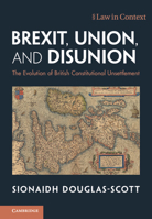 Brexit, Union, and Disunion: The Evolution of British Constitutional Unsettlement 1108841783 Book Cover