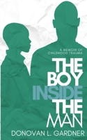 The Boy Inside The Man: A memoir of childhood trauma B09X4F8BZK Book Cover