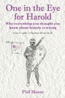 One in the Eye for Harold: The Lies, Myths and Distortions That Shape History 1849541604 Book Cover
