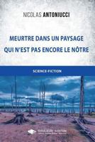 Meurtre dans un paysage qui n'est pas encore le notre (French Edition) 2368452168 Book Cover