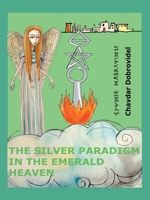 The Silver Paradigm in the Emerald Heaven: A Guide to Better Society and Economy 1425162622 Book Cover
