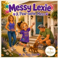 Messy Lexie: The Paw-some Mess B0H83D4JKC Book Cover