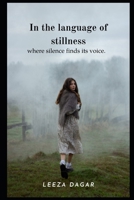 In the language of stillness: where silence finds its voice B0GKDS9F1Z Book Cover