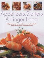 Appetizers, Starters and Finger Food: 200 Great Ways to Start a Meal or Serve a Buffet with Style: Step-by-Step Recipes for Guaranteed Success 1572155027 Book Cover