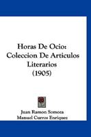Horas De Ocio: Coleccion De Articulos Literarios (1905) 1161197915 Book Cover