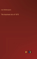 The Insolvent Act of 1875 3385227801 Book Cover