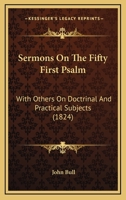 Sermons on the Fifty First Psalm, with Others on Doctrinal and Practical Subjects 1104465981 Book Cover