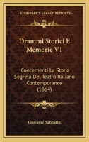 Drammi Storici E Memorie V1: Concernenti La Storia Segreta Del Teatro Italiano Contemporaneo (1864) 116073013X Book Cover