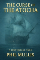 THE CURSE OF THE ATOCHA: A St. Augustine Story B0G3KZX1T3 Book Cover