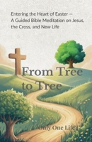 From Tree to Tree: A Guided Bible Meditation on Jesus, the Cross, and New Life 1990772676 Book Cover