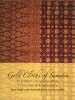 Gold Cloths of Sumatra: Indonesia's Songkets from Ceremony to Commodity (Iris and B. Gerald Cantor Art Gallery , College of the Holy Cross) 9067183121 Book Cover