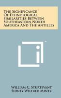 The Significance Of Ethnological Similarities Between Southeastern North America And The Antilles 1258194023 Book Cover