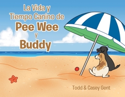 La Vida y Tiempo Canino de Pee Wee y Buddy 1662474296 Book Cover