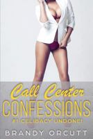 Call Center Confessions: #1 Celibacy Undone 1790130336 Book Cover