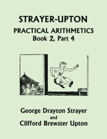 Strayer-Upton Practical Arithmetics BOOK 2, Part 4 1633341801 Book Cover