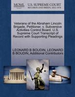 Veterans of the Abraham Lincoln Brigade, Petitioner, v. Subversive Activities Control Board. U.S. Supreme Court Transcript of Record with Supporting Pleadings 127047426X Book Cover