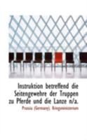 Instruktion betreffend die Seitengewehre der Truppen zu Pferde und die Lanze n/a 1113243090 Book Cover