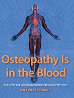 Osteopathy Is in the Blood: The Science and Clinical Applications of the Rule of the Artery B0DV2K3Q95 Book Cover