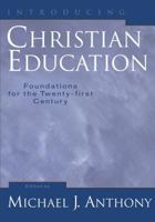 Introducing Christian Education: Foundations for the Twenty-first Century 0801022754 Book Cover