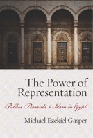 The Power of Representation: Publics, Peasants, and Islam in Egypt 0804758883 Book Cover