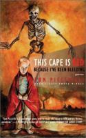 This Cape Is Red Because I'Ve Been Bleeding 1930997213 Book Cover