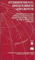 Interdependence, Disequilibrium and Growth: Reflections on the Political Economy of North-South Relations at the Turn of the Century (International Political Economy) 1349145769 Book Cover
