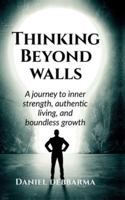 Thinking Beyond Walls: A Journey to Inner Strength, Authentic Living, and Boundless Growth B0FZCB1DM4 Book Cover