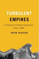 Turbulent Empires: A History of Global Capitalism since 1945 0773553215 Book Cover