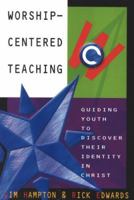 Worship-Centered Teaching: Guiding Youth to Discover Their Identity in Christ 0834119013 Book Cover