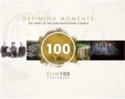 Defining Moments: 100 Years of the Elim Pentecostal Church 1907929657 Book Cover
