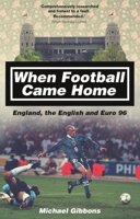 When Football Came Home: England, the English and Euro 96 178531128X Book Cover