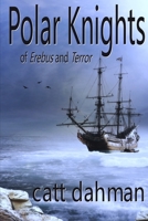 Polar Knights: of Erebus and Terror 1688627693 Book Cover