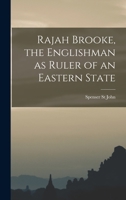 Rajah Brooke The Englishman As Ruler Of An Eastern State 3337157890 Book Cover
