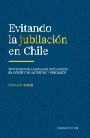 Evitando la jubilación en Chile: Trayectorias laborales extendidas en contextos inciertos y precarios (Spanish Edition) 9561434512 Book Cover
