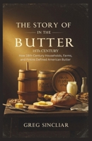 The story of butter in the 18th century: How 18th-Century Households, Farms, and Firkins Defined American Butter B0FSZL74J7 Book Cover