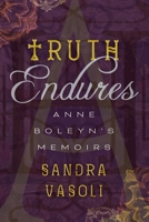 Truth Endures: Anne Boleyn's Memoirs 1958725102 Book Cover