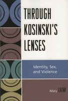 Through Kosinski's Lenses: Identity, Sex, and Violence 0761835598 Book Cover