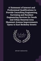 A Statement of Interest and Professional Qualifications to Provide Consulting Engineering, Surveying and Resident Engineering Services for South End Urban Renewal Area Shawmut Avenue Improvements Upto 1379158168 Book Cover