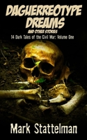 Daguerreotype Dreams and other stories: 14 Dark Tales of the Civil War: Volume One 1702154467 Book Cover