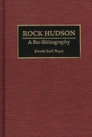 Rock Hudson: A Bio-Bibliography (Bio-Bibliographies in the Performing Arts) 0313286728 Book Cover