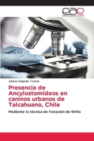 Presencia de Ancylostomideos en caninos urbanos de Talcahuano, Chile: Mediante la técnica de flotación de Willis (Spanish Edition) 6200040885 Book Cover
