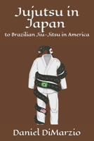 Jujutsu in Japan to Brazilian Jiu-jitsu in America B08VYR2569 Book Cover