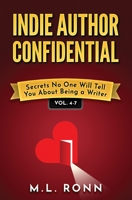 Indie Author Confidential 4-7: Secrets No One Will You About Being a Writer B0CCCVQ9YC Book Cover