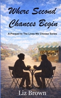 Where Second Chances Begin (The Lives We Choose) B0GWJKM3ND Book Cover